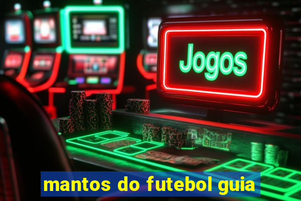 mantos do futebol guia